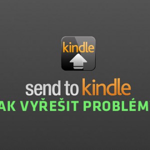 Jak vyřešit aktuální problémy se zasíláním dokumentů (eknih) do čteček Kindle přes službu Send To Ki...