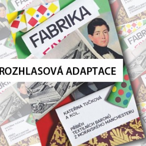 Tip na rozhlasovou adaptaci knihy Fabrika od Kateřiny Tučkové